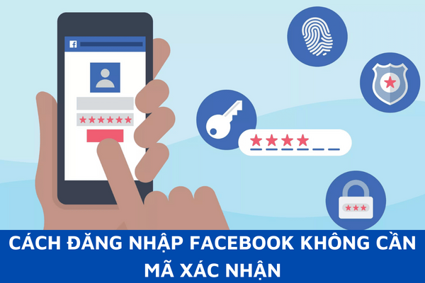 cách đăng nhập facebook không cần mã xác nhận