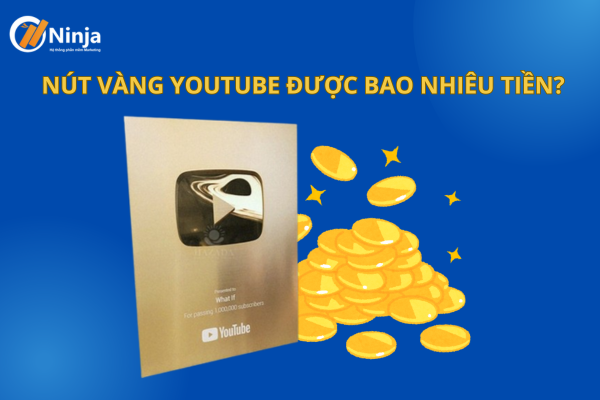 Giải đáp: Nút vàng youtube được bao nhiêu tiền?