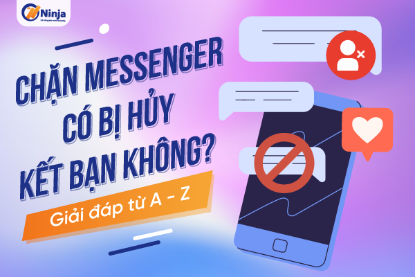 Giải đáp: Chặn messenger có bị hủy kết bạn không?