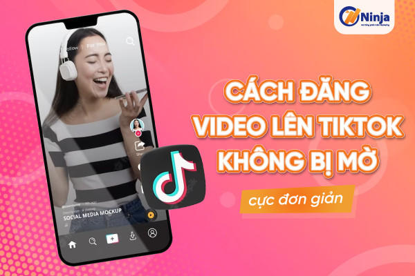 đăng video lên Tiktok bị mờ