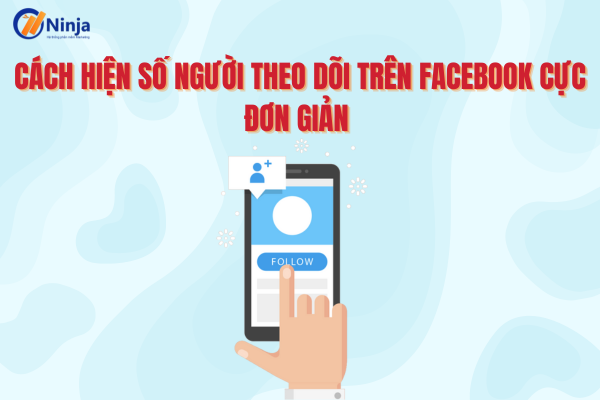 Hướng dẫn cách hiện số người theo dõi trên facebook chi tiết